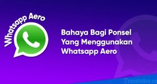 Aplikasi Whatsapp Aero Semakin Populer Karena Fiturnya Menarik, Namun Berbahaya Bagi Ponsel?